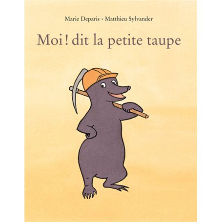 Moi ! dit la petite taupe