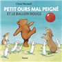 Petit ours mal peigné - et le ballon rouge