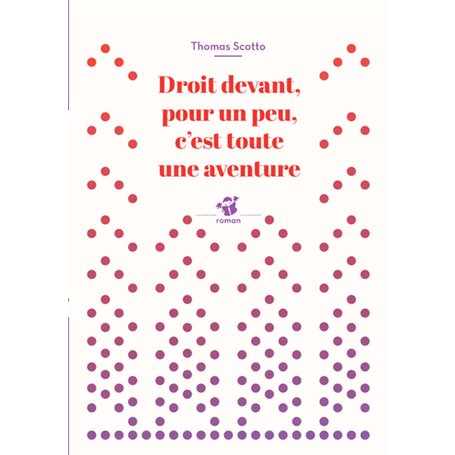 Droit devant, pour un peu, c'est toute une aventure