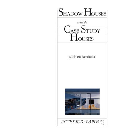 Shadow Houses suivi de Case Study Houses