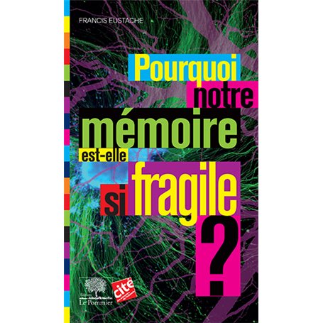 Pourquoi notre mémoire est-elle si fragile ? NE