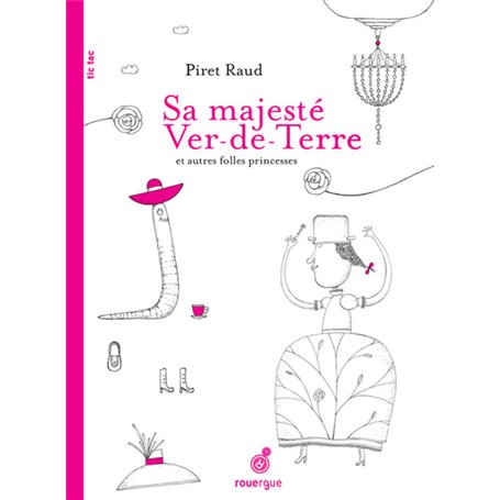 Sa majesté Ver-de-Terre et autres folles princesses