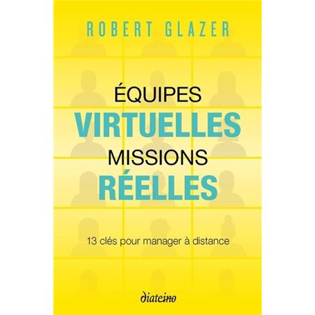 Equipes virtuelles, missions réelles - 13 clés pour manager à distance