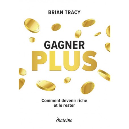 Gagner plus - Comment devenir riche et le rester