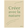 Créer avec la nature - Pratiques artistiques et méditatives pour se relier au vivant