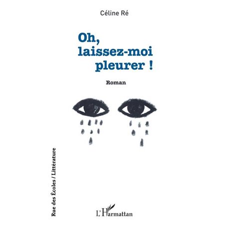 Oh, laissez-moi pleurer !