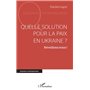 Quelle solution pour la paix en Ukraine ?