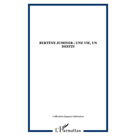 Bertène Juminer : une vie, un destin