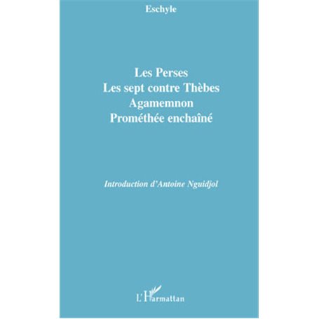 Les Perses, Les sept contre Thèbes, Agamemnon, Prométhée enchaîné