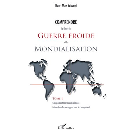 Comprendre la fin de la guerre froide et la mondialisation (Tome 1)