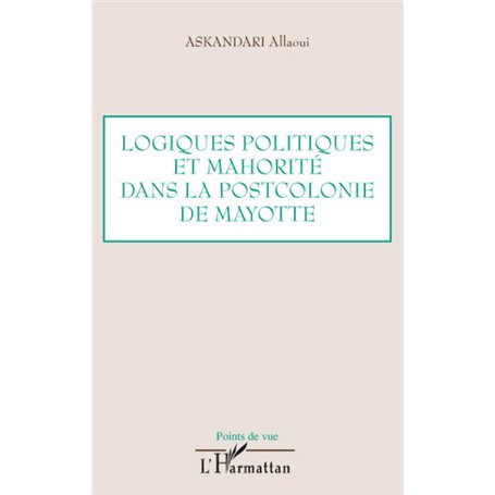Logiques politiques et mahorité dans la postcolonie de Mayotte