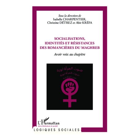 Socialisations, identités et résistances des romancières du Maghreb