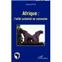 Afrique : l'alibi colonial se consume