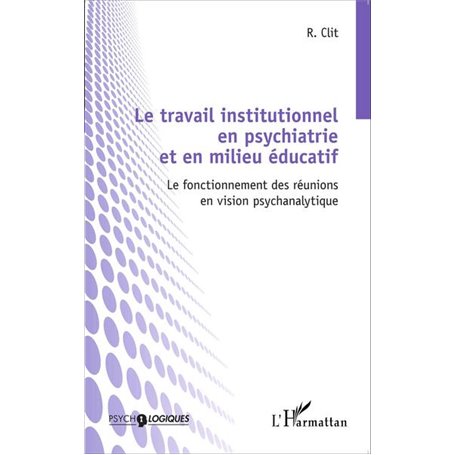 Le travail institutionnel en psychiatrie et en milieu éducatif