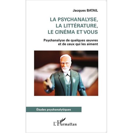 La psychanalyse, la littérature, le cinéma et vous