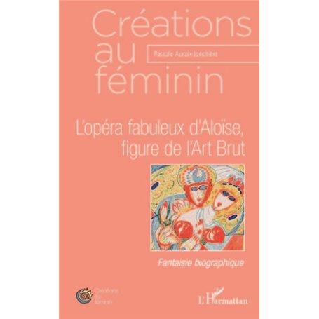 L'opéra fabuleux d'Aloïse, figure de l'Art Brut
