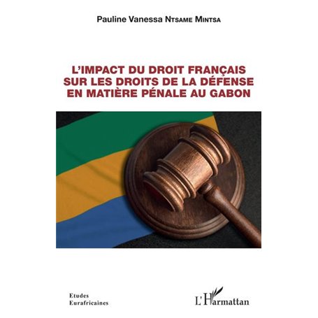 L'impact du droit français sur les droits de la défense en matière pénale au Gabon