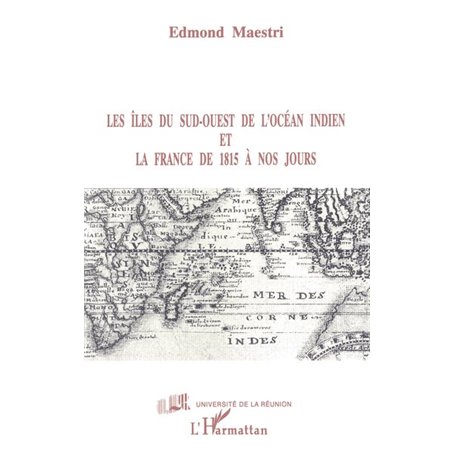 Les îles du Sud-Ouest de l'Océan indien et la France de 1815 à nos jours