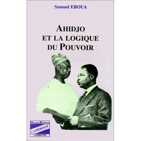 Ahidjo et la logique du pouvoir