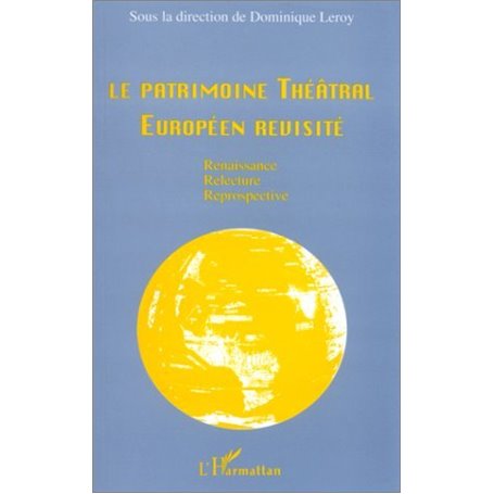 Le patrimoine théâtral européen revisité : renaissance, relecture, rétrospective
