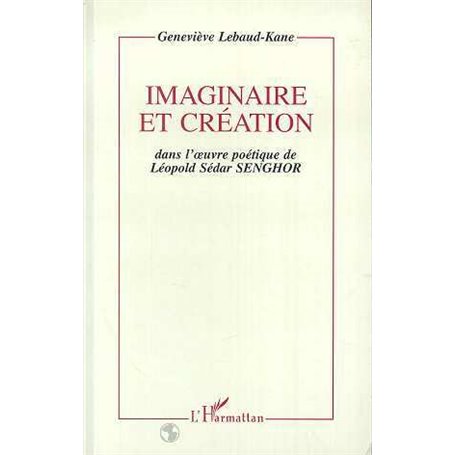 Imaginaire et création dans l'oeuvre poétique de Léopold Sédar Senghor