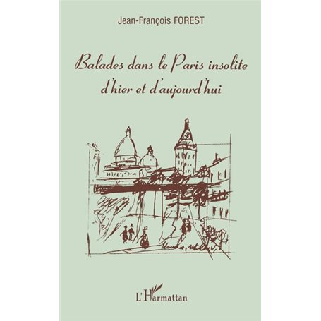 Balades dans le Paris insolite d'hier et d'aujourd'hui