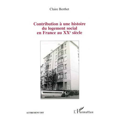 Contribution à une histoire du logement social en France au XXe siècle