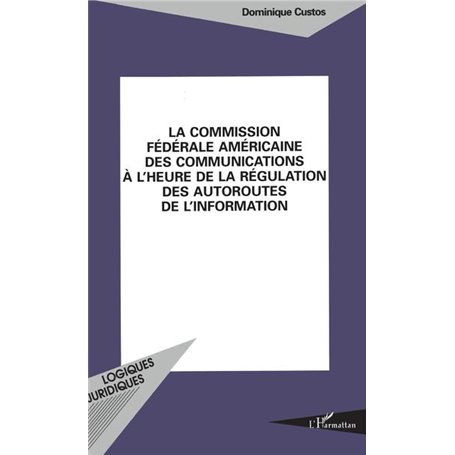 La Commission Fédérale américaine des Communications à l'heure des régulations des autoroutes de l'information
