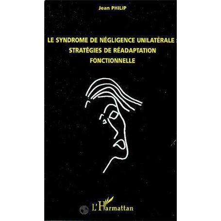 LE SYNDROME DE NEGLIGENCE UNILATERALE : STRATEGIES DE READAPTATION FONCTIONNELLE