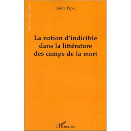 LA NOTION D'INDICIBLE DANS LA LITTERATURE DES CAMPS DE LA MORT