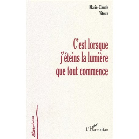 C'EST LORSQUE J'ÉTEINS LA LUMIÈRE QUE TOUT COMMENCE