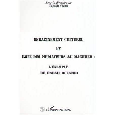 ENRACINEMENT CULTUREL ET RÔLE DES MEDIATEURS AU MAGHREB : L'EXEMPLE DE RABAH BELAMRI