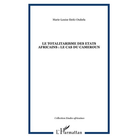 LE TOTALITARISME DES ETATS AFRICAINS : Le cas du Cameroun