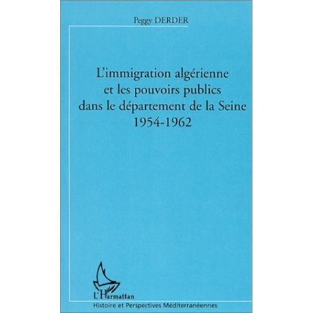 L'IMMIGRATION ALGERIENNE ET LES POUVOIRS PUBLICS DANS LE DEPARTEMENT DE LA SEINE (1954-1962)