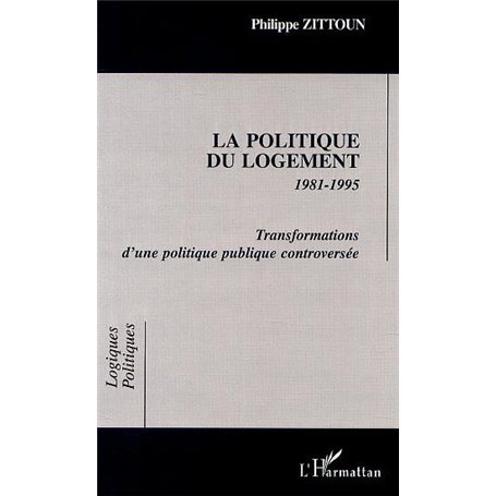 LA POLITIQUE DU LOGEMENT 1981-1995 Transformations d'une politique publique controversée