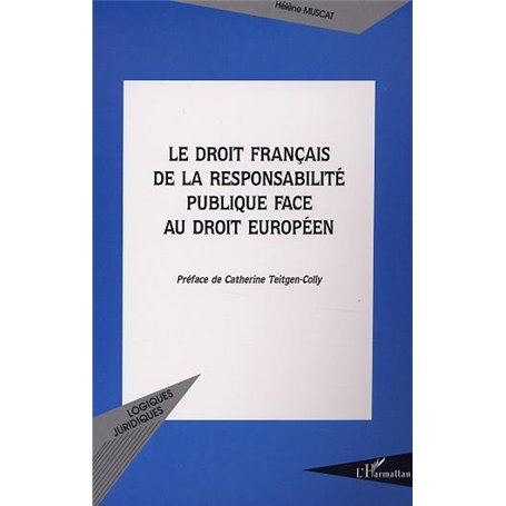 LE DROIT FRANÇAIS DE LA RESPONSABILITÉ PUBLIQUE FACE AU DROIT EUROPÉEN