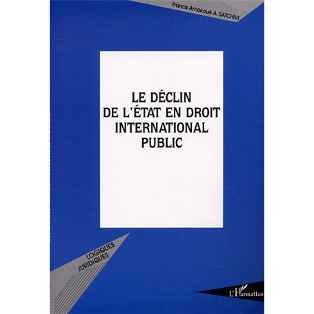 LE DÉCLIN DE L'ÉTAT EN DROIT INTERNATIONAL PUBLIC