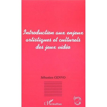 INTRODUCTION AUX ENJEUX ARTISTIQUES ET CULTURELS DES JEUX VIDEO