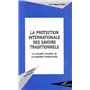 La protection internationale des savoirs traditionnels
