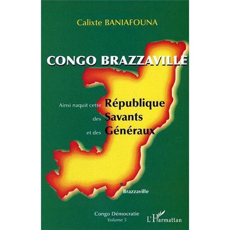 Congo-Brazzaville - Ainsi naquit cette République des Savants et des Généraux