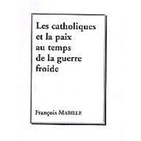Les catholiques et la paix au temps de la guerre froide