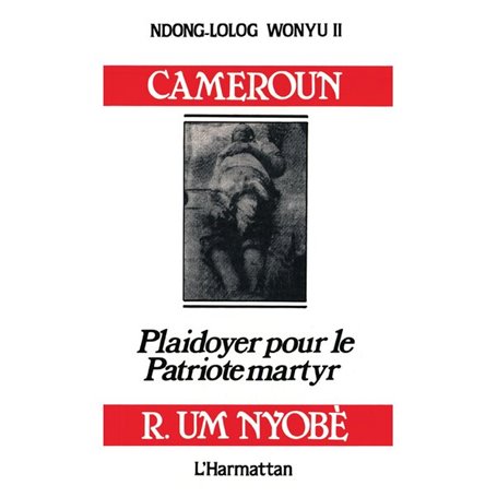 Cameroun, plaidoyer pour le patriote martyr Um Nyobe
