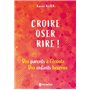 Croire, oser, rire !