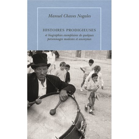 Histoires prodigieuses et biographies exemplaires de quelques modestes et anonymes