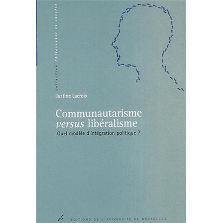 COMMUNAUTARISME VERSUS LIBERALISME. QUEL MODELE D'INTEGRATION POLITIQUE ?