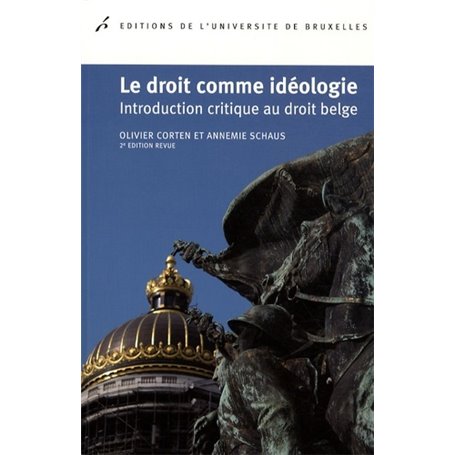 LE DROIT COMME IDEOLOGIE INTRODUCTION CRITIQUE DU DROIT BELGE 2ED REVUE