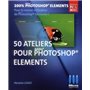 50 ATELIERS POUR PHOTOSHOP ELEMENTS