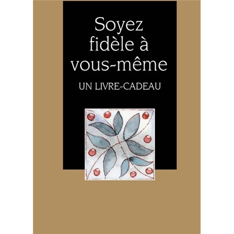 SOYEZ FIDELE A VOUS-MEME