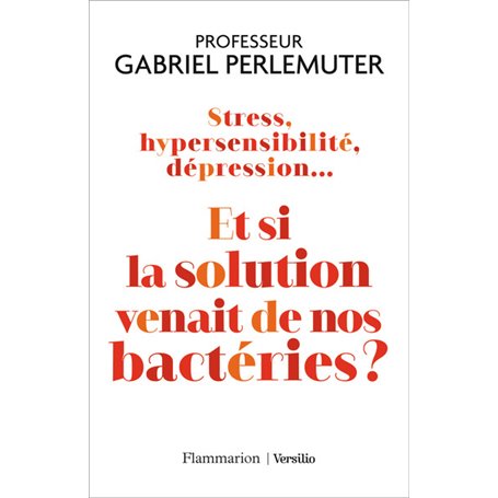 Stress, hypersensibilité, dépression... Et si la solution venait de nos bactéries ?