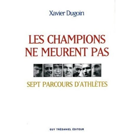 Les champions ne meurent pas - Sept parcours d'athlètes